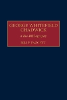 Book Cover for George Whitefield Chadwick by Bill F. Faucett