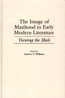 Book Cover for The Image of Manhood in Early Modern Literature by Andrew P Williams