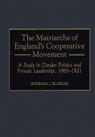 Book Cover for The Matriarchs of England's Cooperative Movement by Barbara J Blaszak