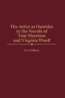 Book Cover for The Artist as Outsider in the Novels of Toni Morrison and Virginia Woolf by Lisa Williams