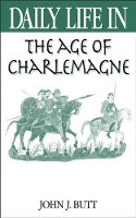 Book Cover for Daily Life in the Age of Charlemagne by John J. Butt