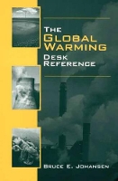 Book Cover for The Global Warming Desk Reference by Bruce E., Ph.D. Johansen