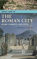 Book Cover for Daily Life in the Roman City by Gregory S. (University of Wisconsin - Green Bay, USA) Aldrete