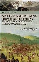 Book Cover for Daily Life of Native Americans from Post-Columbian through Nineteenth-Century America by Alice Nash, Christoph Strobel