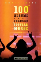 Book Cover for 100 Albums That Changed Popular Music by Chris Smith