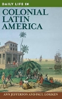 Book Cover for Daily Life in Colonial Latin America by Ann Jefferson, Paul Lokken