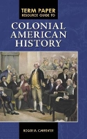 Book Cover for Term Paper Resource Guide to Colonial American History by Roger M. Carpenter