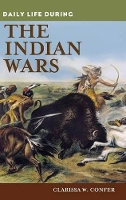 Book Cover for Daily Life during the Indian Wars by Clarissa Confer