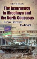 Book Cover for The Insurgency in Chechnya and the North Caucasus by Robert W. Schaefer