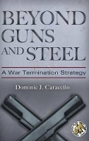 Book Cover for Beyond Guns and Steel by Dominic J. Caraccilo, Daniel P. Bolger