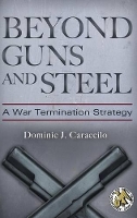 Book Cover for Beyond Guns and Steel by Dominic J Caraccilo, Daniel P Bolger