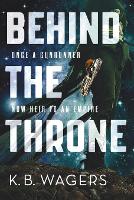 Book Cover for Behind the Throne by K B Wagers