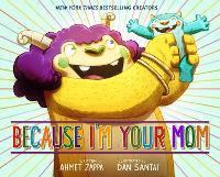 Book Cover for Because I'm Your Mom by Ahmet Zappa, Dan Santat