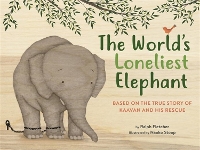 Book Cover for The World's Loneliest Elephant by Ralph Fletcher