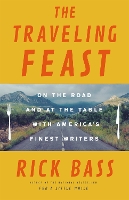 Book Cover for The Traveling Feast by Rick Bass