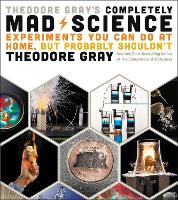 Book Cover for Theodore Gray's Completely Mad Science by Theodore Gray