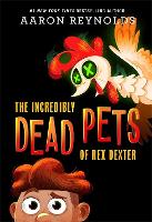 Book Cover for The Incredibly Dead Pets of Rex Dexter by Aaron Reynolds