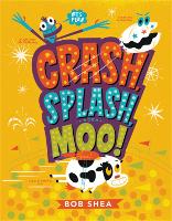 Book Cover for Crash, Splash, or Moo! by Bob Shea