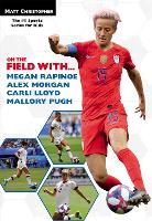 Book Cover for On the Field with...Megan Rapinoe, Alex Morgan, Carli Lloyd, and Mallory Pugh by Matt Christopher