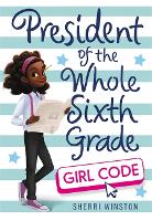 Book Cover for President of the Whole Sixth Grade: Girl Code by Sherri Winston