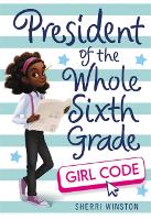 Book Cover for President of the Whole Sixth Grade - Girl Code by Sherri Winston