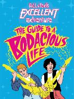 Book Cover for Bill & Ted's Excellent Adventure(TM): The Guide to a Bodacious Life by Steve Behling