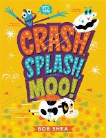 Book Cover for Crash, Splash, or Moo! by Bob Shea