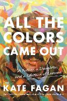 Book Cover for All the Colors Came Out by Kate Fagan