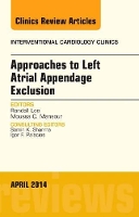 Book Cover for Approaches to Left Atrial Appendage Exclusion, An Issue of Interventional Cardiology Clinics by Randall UCSF Lee