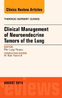 Book Cover for Clinical Management of Neuroendocrine Tumors of the Lung, An Issue of Thoracic Surgery Clinics by Pier Luigi (Department of Thoracic Surgery,<br>University of Torino) Filosso