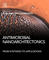 Book Cover for Antimicrobial Nanoarchitectonics by Alexandru Mihai Assistant Professor, Department of Science and Engineering of Oxide Materials and Nanomaterials, F Grumezescu