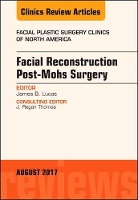 Book Cover for Facial Reconstruction Post-Mohs Surgery, An Issue of Facial Plastic Surgery Clinics of North America by James B. (Army Medical Center, Temple, Texas) Lucas