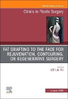 Book Cover for Fat Grafting to the Face for Rejuvenation, Contouring, or Regenerative Surgery, An Issue of Clinics in Plastic Surgery by Lee L.Q., MD, PhD, FACS, FICS (Professor of Surgery, Division of Plastic Surgery, University of California, Davis, UC Davis Pu