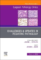 Book Cover for Challenges & Updates in Pediatric Pathology, An Issue of Surgical Pathology Clinics by Jessica L., MD (Assistant Professor of Pathology, School of Medicine<br>Director, Surgical Pathology<br>Associate Reside Davis