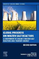 Book Cover for Global Progress on Molten Salt Reactors by Thomas James Adjunct Professor, Nuclear, Plasma, and Radiological Engineering Department, University of Illinois, USA Dolan