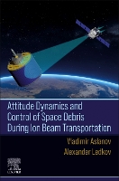 Book Cover for Attitude Dynamics and Control of Space Debris During Ion Beam Transportation by Vladimir S. (Head of Theoretical Mechanics Department, Samara State Aerospace University, Russia) Aslanov, Alexander (S Ledkov