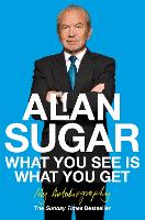 Book Cover for What You See Is What You Get by Alan Sugar