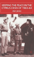 Book Cover for Keeping the Peace in the Cyprus Crisis of 1963–64 by A. James