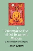 Book Cover for The Contemplative Face of Old Testament Wisdom in the context of world religions by John Eaton