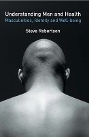 Book Cover for Understanding Men and Health: Masculinities, Identity and Well-being by Steve Robertson