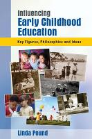Book Cover for Influencing Early Childhood Education: Key Figures, Philosophies and Ideas by Linda Pound