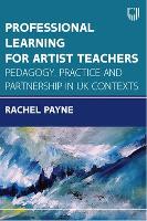 Book Cover for Professional Learning for Artist Teachers: How to Balance Practice and Pedagogy by Rachel Payne