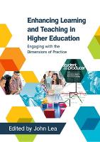 Book Cover for Enhancing Learning and Teaching in Higher Education: Engaging with the Dimensions of Practice by John Lea