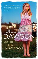 Book Cover for Watch Me Disappear by Jill Dawson