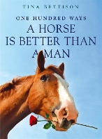 Book Cover for 100 Ways a Horse is Better than a Man by Tina Bettison