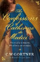 Book Cover for The Confessions of Catherine de Medici by C W Gortner