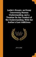 Book Cover for Locke's Essays. An Essay Concerning Human Understanding. And a Treatise On the Conduct of the Understanding. With the Author's Last Additions by John Locke