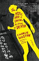 Book Cover for The Mystic Arts of Erasing All Signs of Death by Charlie Huston