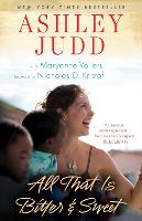 Book Cover for All That Is Bitter and Sweet by Ashley Judd, Maryanne Vollers, Nicholas D. Kristof