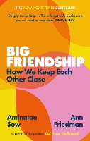 Book Cover for Big Friendship How We Keep Each Other Close - 'A life-affirming guide to creating and preserving great friendships' (Elle) by Aminatou Sow, Ann Friedman